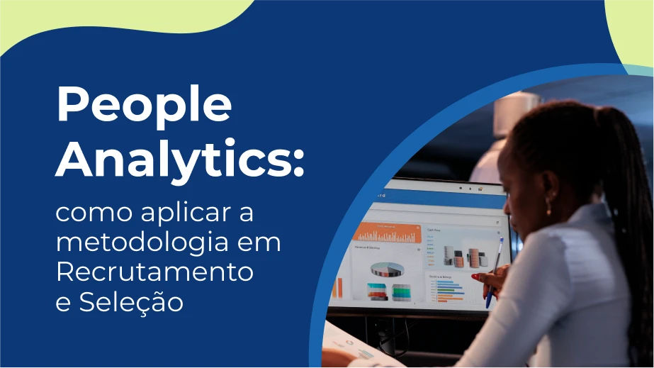 People Analytics: como aplicar a metodologia em Recrutamento e Seleção