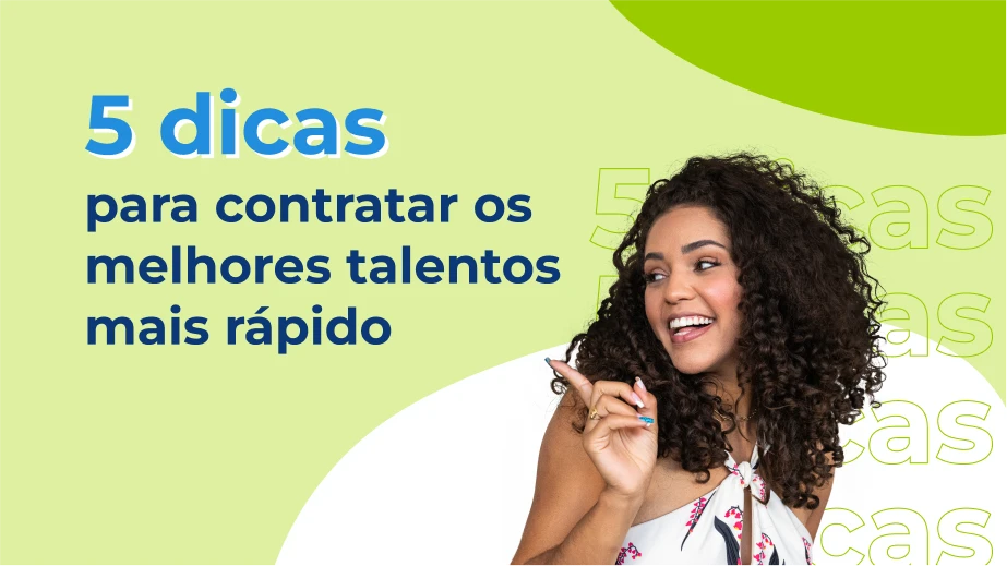 5 dicas para contratar os melhores talentos mais rápido