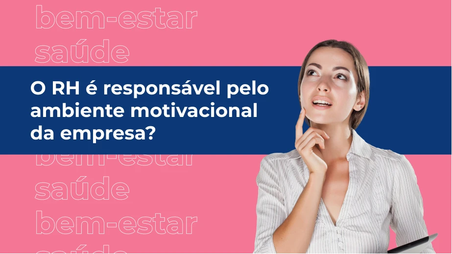 O RH é responsável pelo ambiente motivacional da empresa?