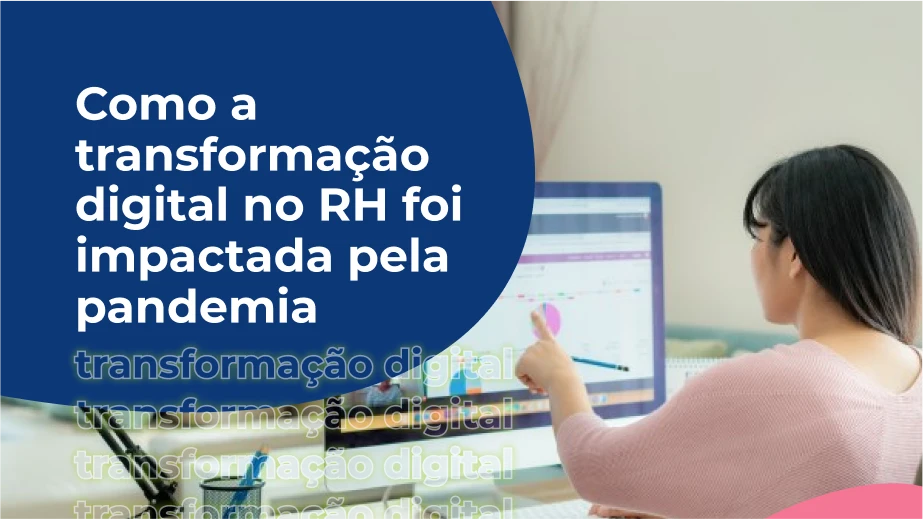 Como a transformação digital no RH foi impactada pela pandemia