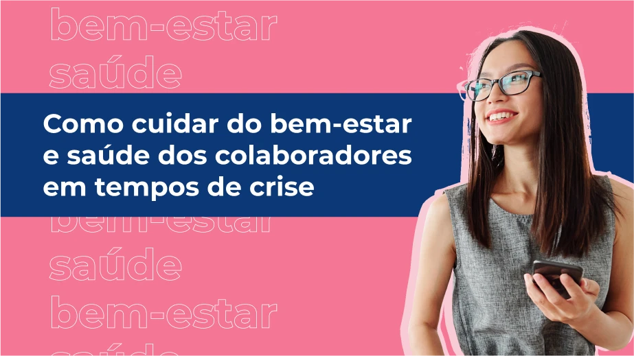 Como cuidar do bem-estar e saúde dos colaboradores em tempos de crise