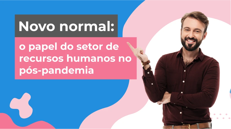 Novo normal: o papel do setor de recursos humanos no pós-pandemia