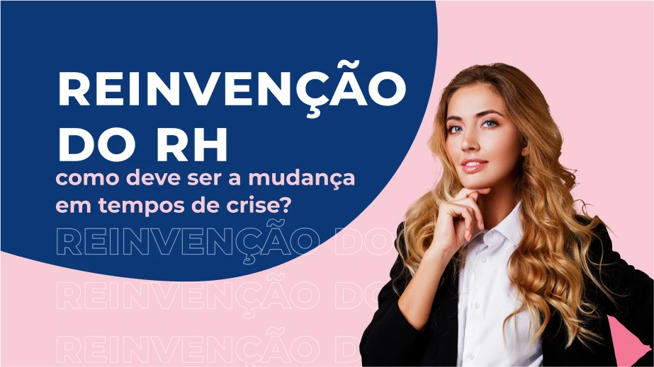 Reinvenção do RH: como deve ser a mudança em tempos de crise?