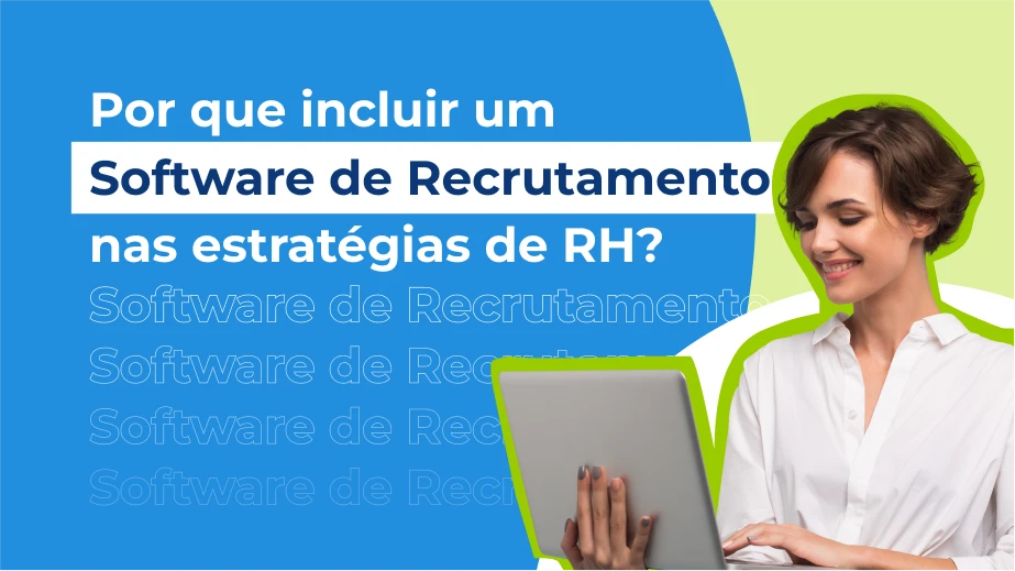 Por que incluir um Software de Recrutamento nas estratégias de RH?