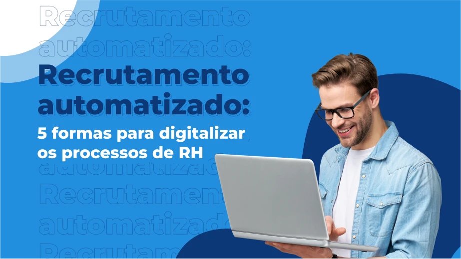 Recrutamento automatizado: 5 formas para digitalizar os processos de RH