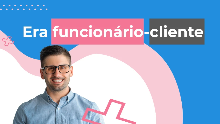 Era funcionário-cliente: entenda a transformação no recrutamento