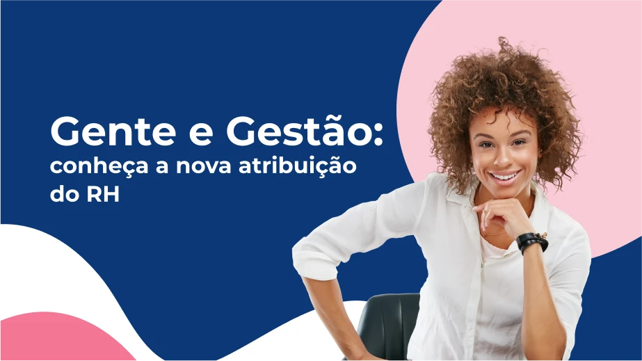 Gente e Gestão: conheça a nova atribuição do RH