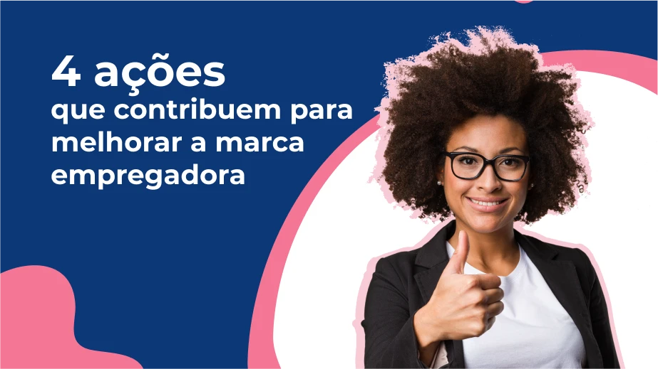 4 ações que contribuem para melhorar a marca empregadora