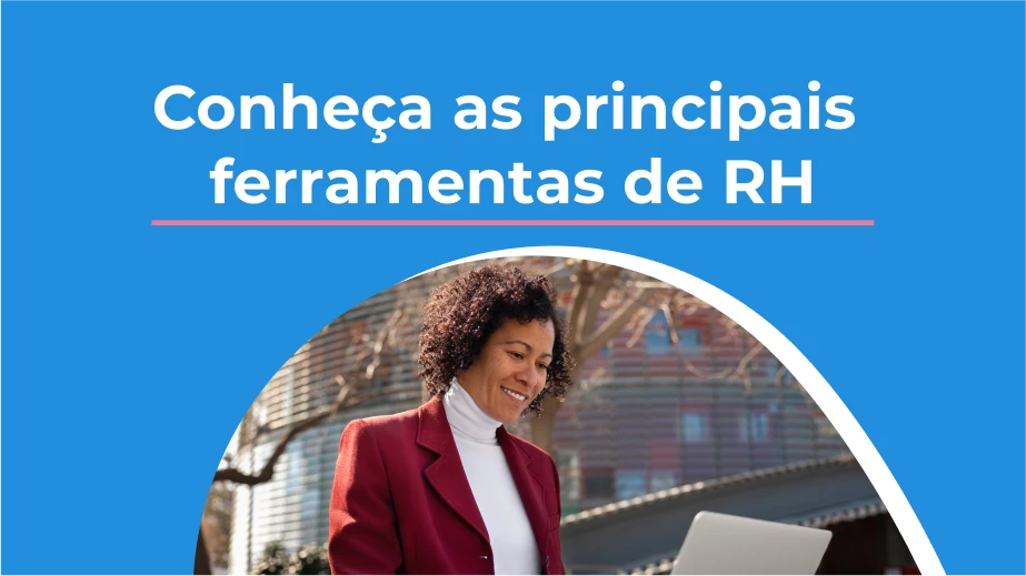 Ferramentas de RH: conheça as principais para transformar o setor