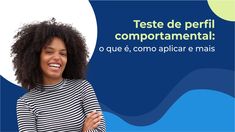 Teste de perfil comportamental: o que é, como aplicar no recrutamento