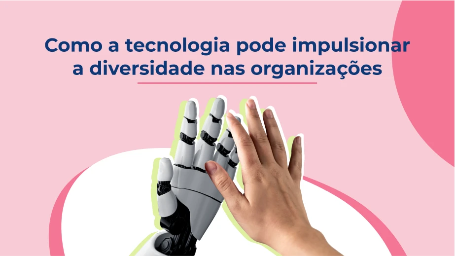 Como a tecnologia pode impulsionar a diversidade nas organizações