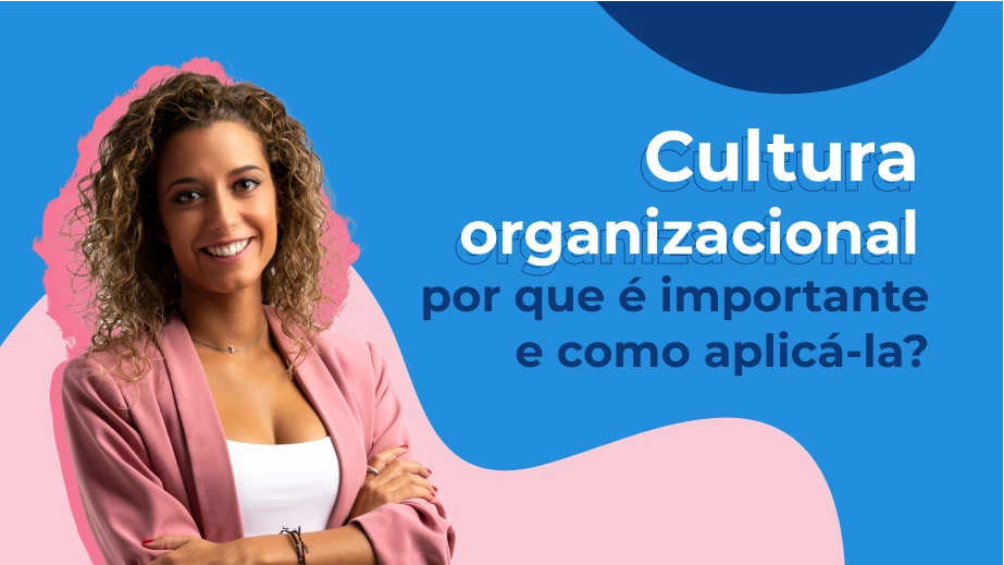 Cultura organizacional: o que é, a sua importância e como aplicá-la?