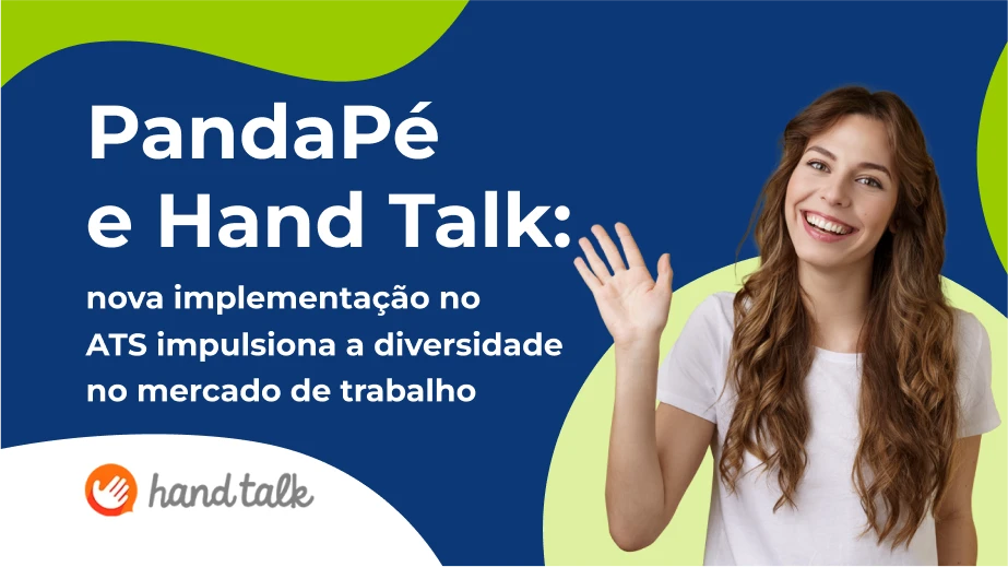 Pandapé e Hand Talk: nova implementação no ATS impulsiona a diversidade no mercado de trabalho