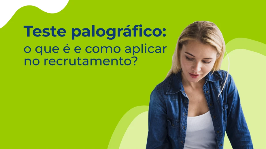 Teste palográfico: o que é e como aplicar no recrutamento?