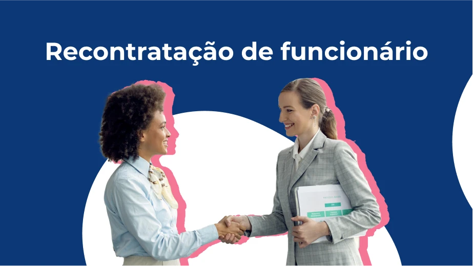 Recontratação de funcionário: quando e como fazer