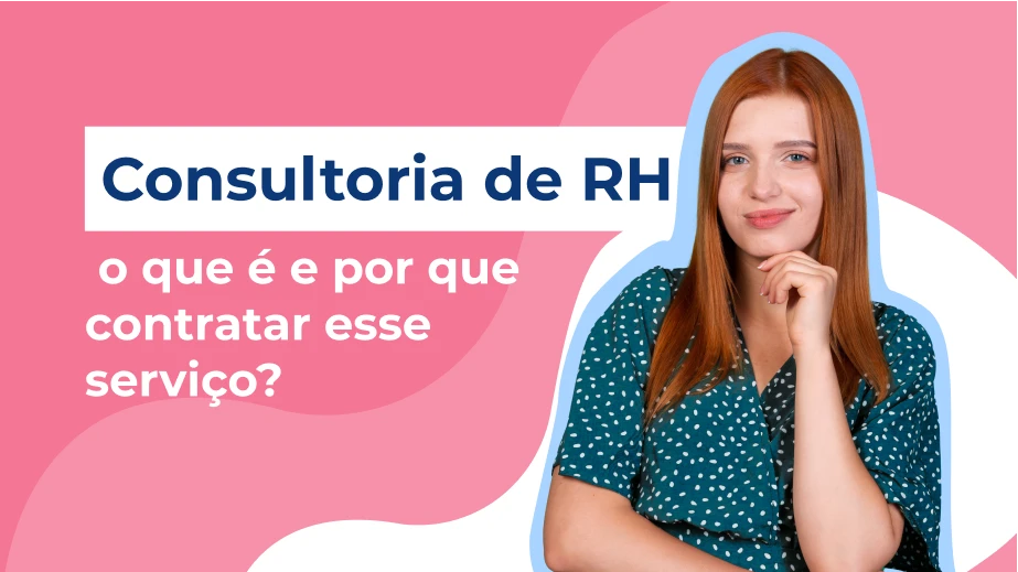 Consultoria de RH: o que é e por que contratar esse serviço?