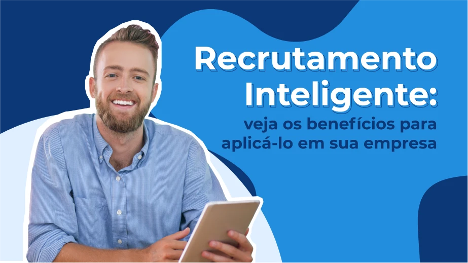 Recrutamento Inteligente: veja os benefícios para aplicá-lo em sua empresa