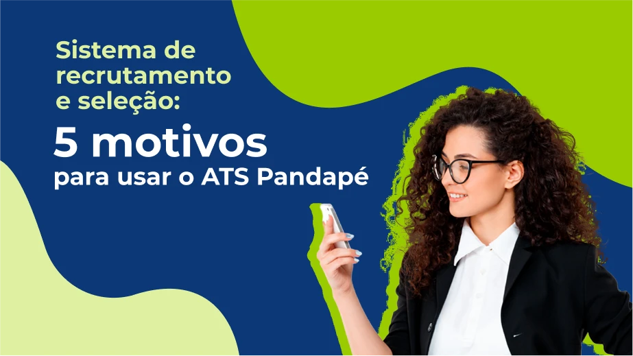 Sistema de recrutamento e seleção: 5 motivos para usar o Pandapé ATS