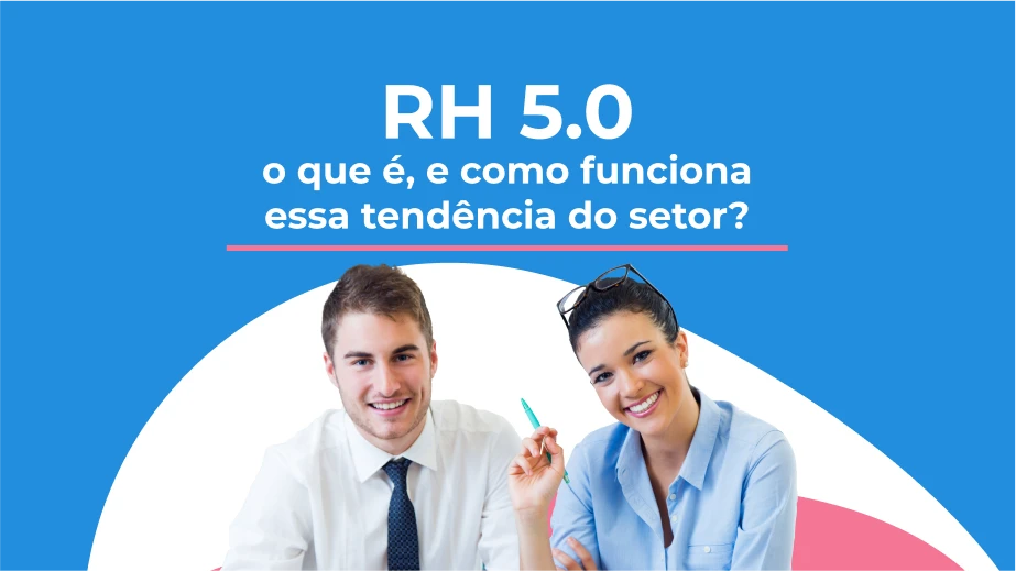 RH 5.0: o que é, e como funciona essa tendência do setor?