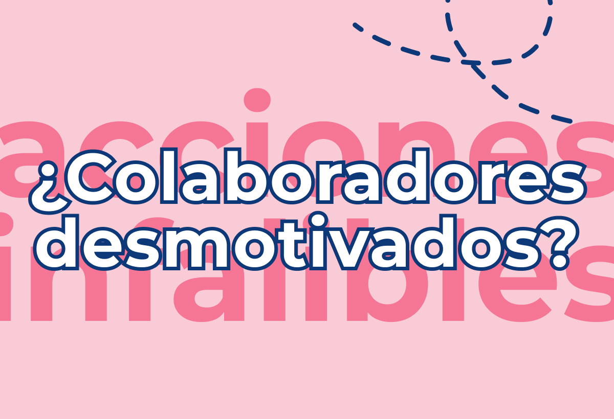 ¿Desmotivación laboral? 8 acciones infalibles para motivar a tus colaboradores