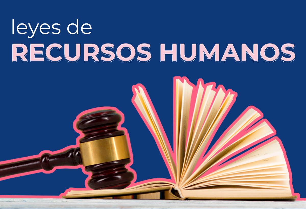 Tips para mantenerte al día con las leyes de Recursos Humanos