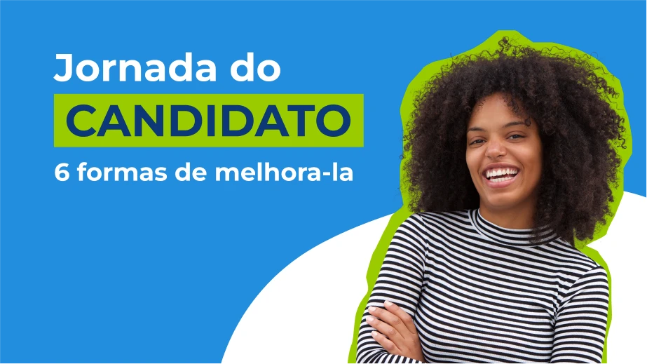 Jornada do candidato: 6 formas de melhorá-la