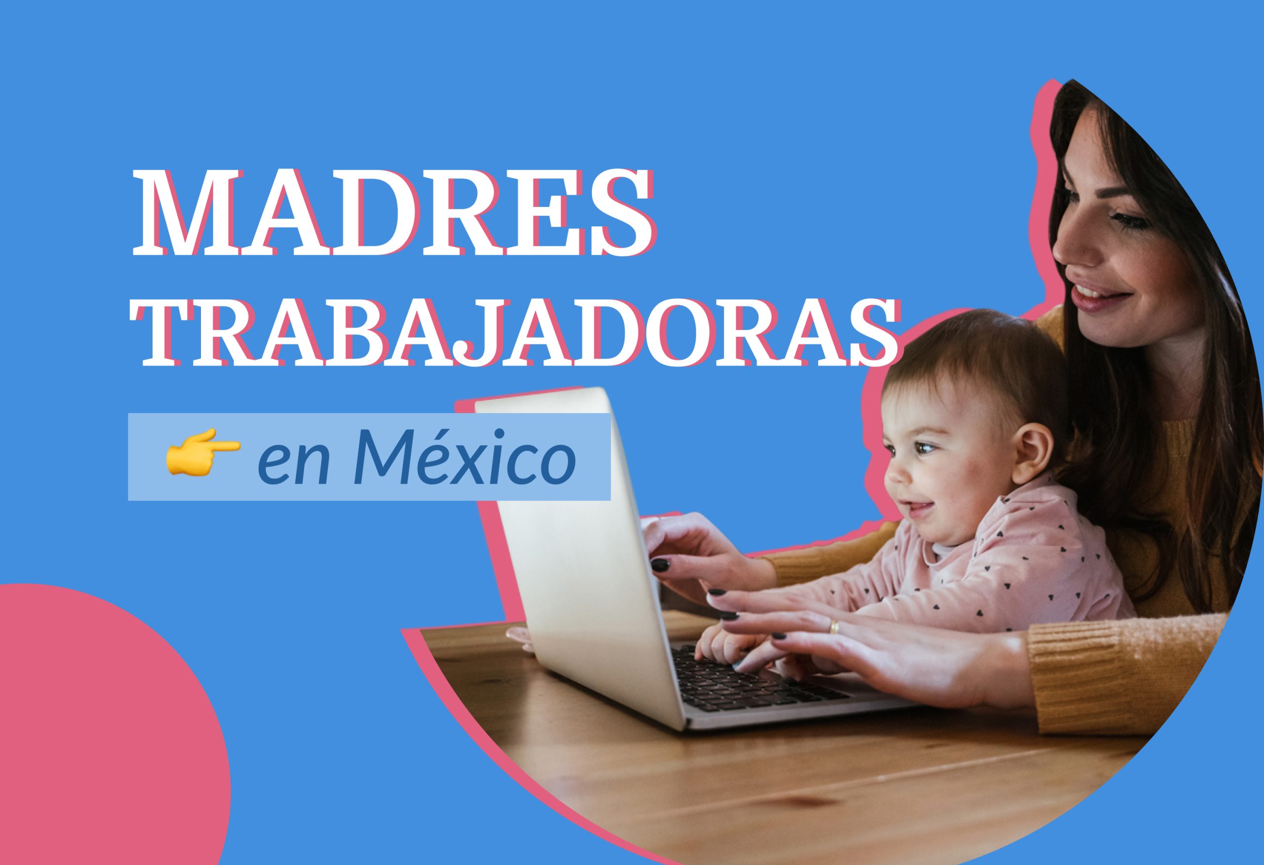 Así es ser una madre trabajadora en México