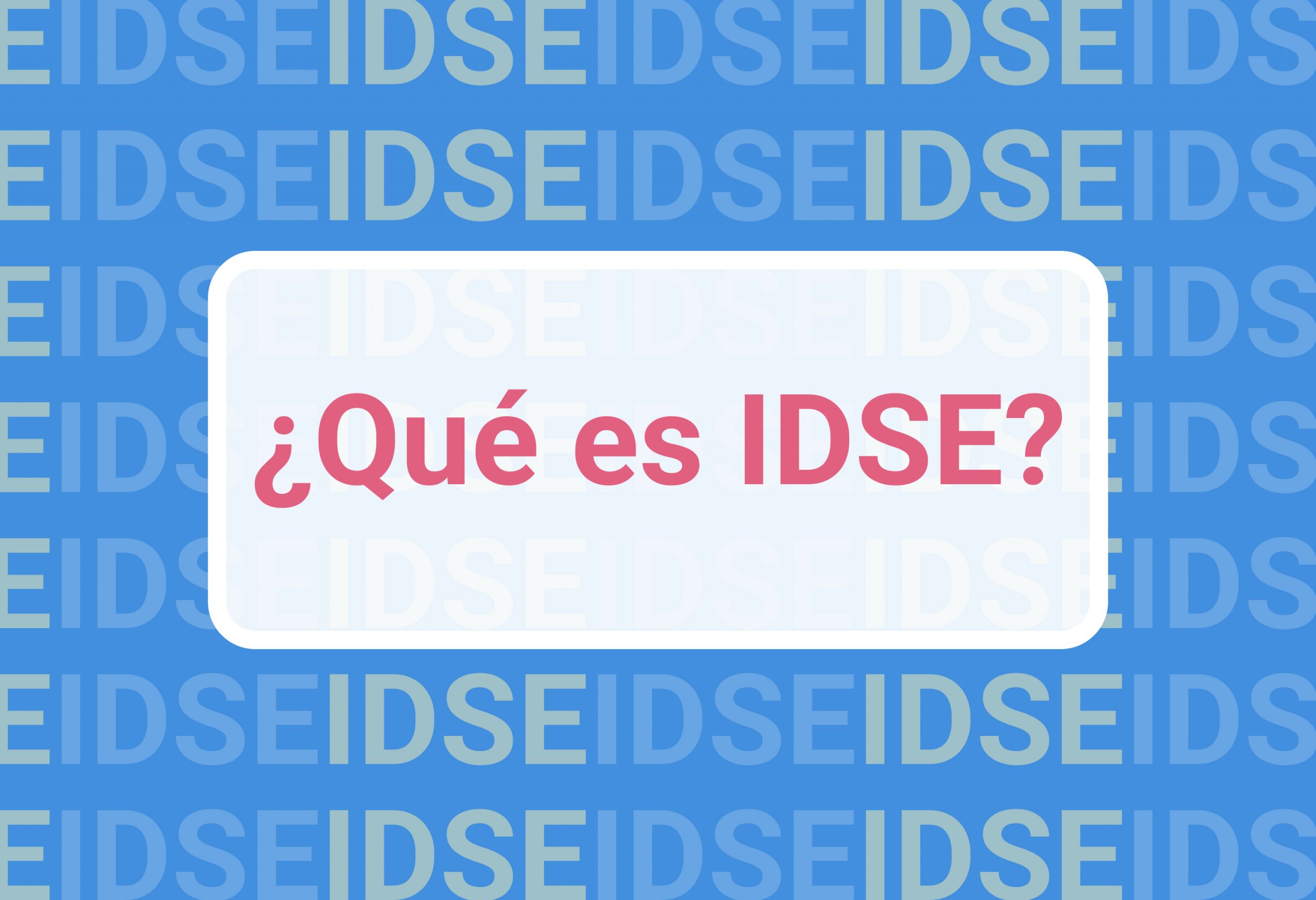 IDSE, ¿qué es y para qué sirve?