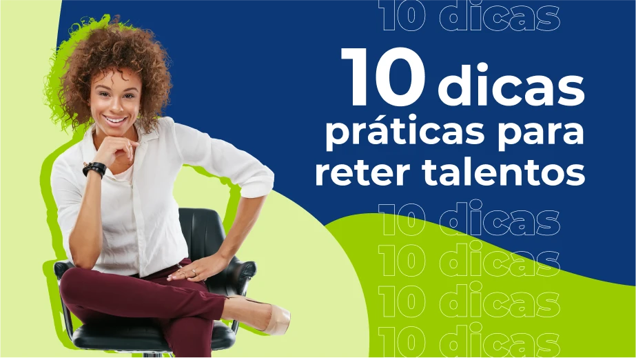 10 dicas práticas para reter talentos