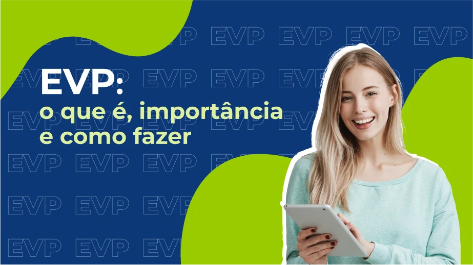 O que é EVP e como criar uma proposta de valor atrativa para seus colaboradores?