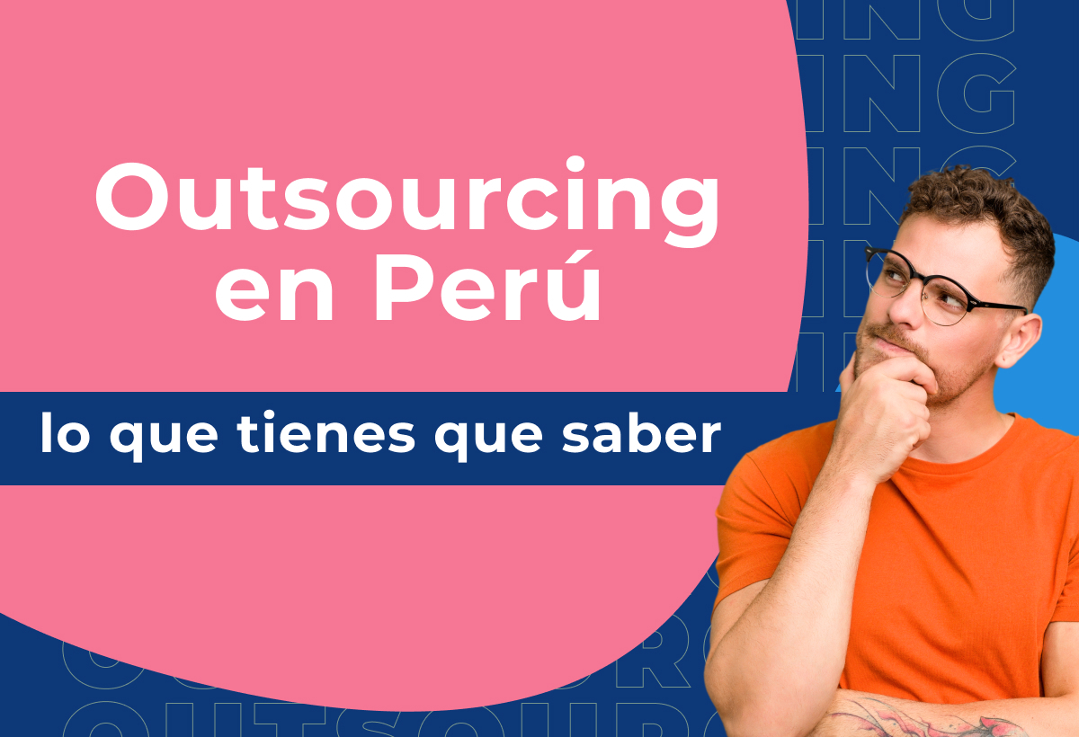 Outsourcing en el Perú, lo que tienes que saber