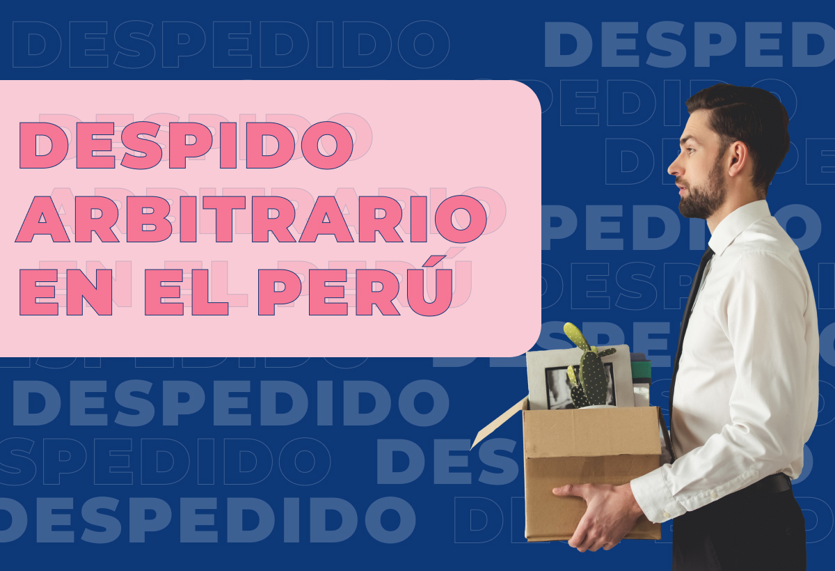 Despido arbitrario en el Perú