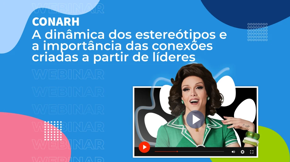 [Webinar] CONARH – A dinâmica dos estereótipos e a importância das conexões criadas a partir de líderes