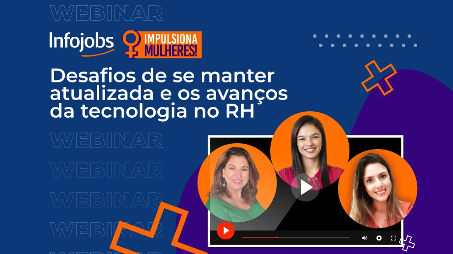 [Webinar] Infojobs Impulsiona Mulheres – Desafios de se manter atualizada e os avanços da tecnologia no RH