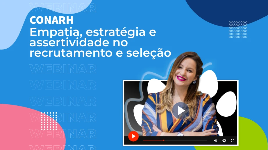 [Webinar] CONARH – Empatia, estratégia e assertividade no recrutamento e seleção