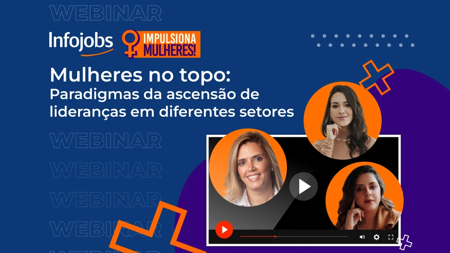 [Webinar] Infojobs Impulsiona Mulheres – Mulheres no topo: Paradigmas da ascensão de lideranças em diferentes setores