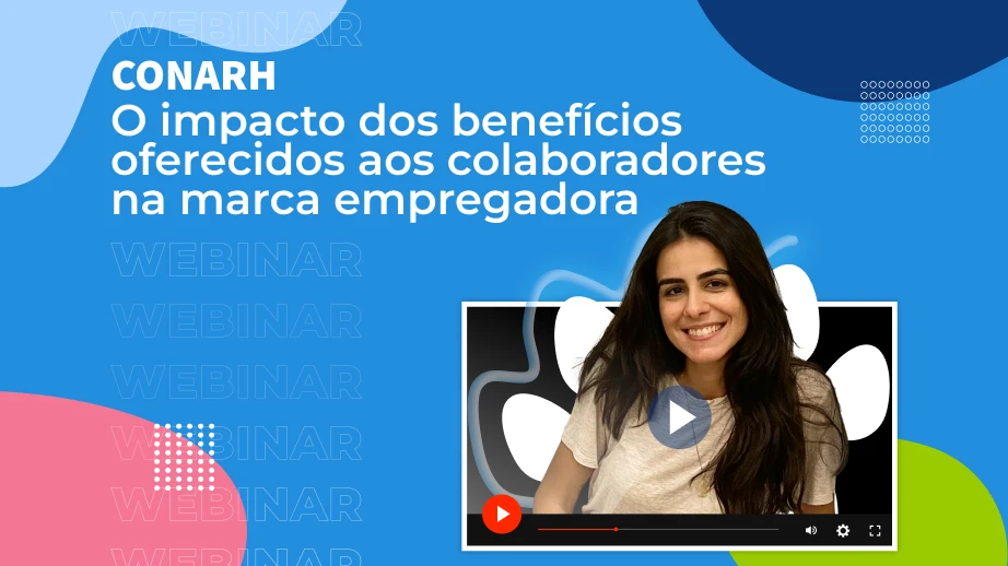 [Webinar] CONARH – O impacto dos benefícios oferecidos aos colaboradores na marca empregadora