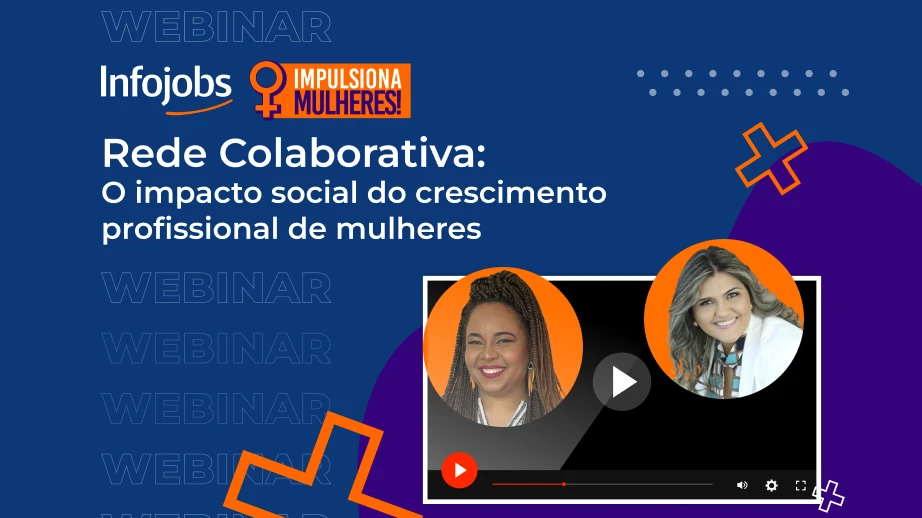 [Webinar] Infojobs Impulsiona Mulheres – Rede Colaborativa: O impacto social do crescimento profissional de mulheres