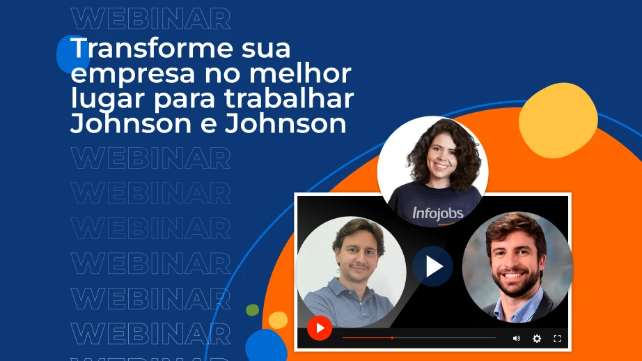 [Webinar] Infojobs – Transforme sua empresa no melhor lugar para trabalhar – Johnson e Johnson