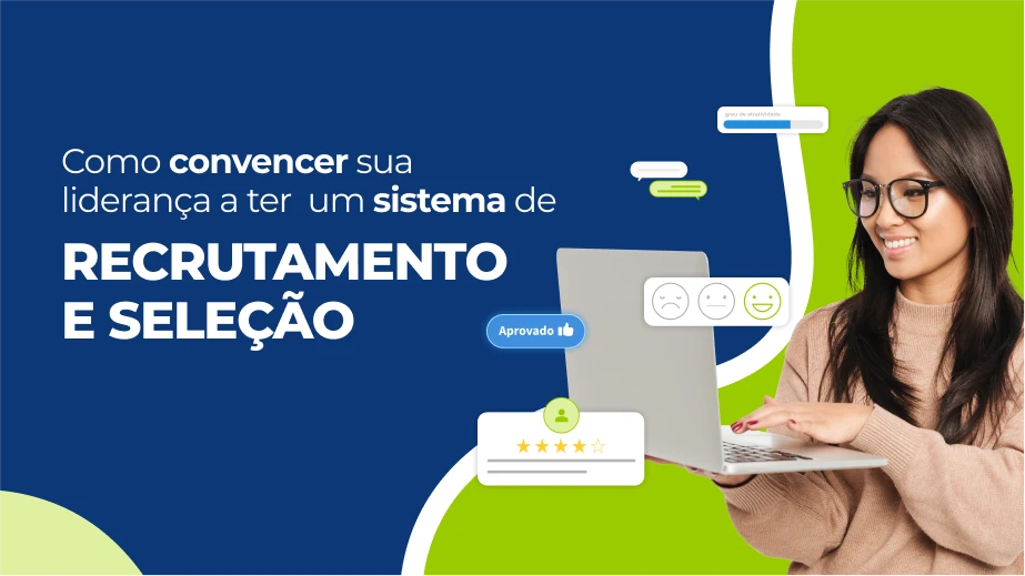 Como convencer sua liderança a ter um sistema de recrutamento e seleção