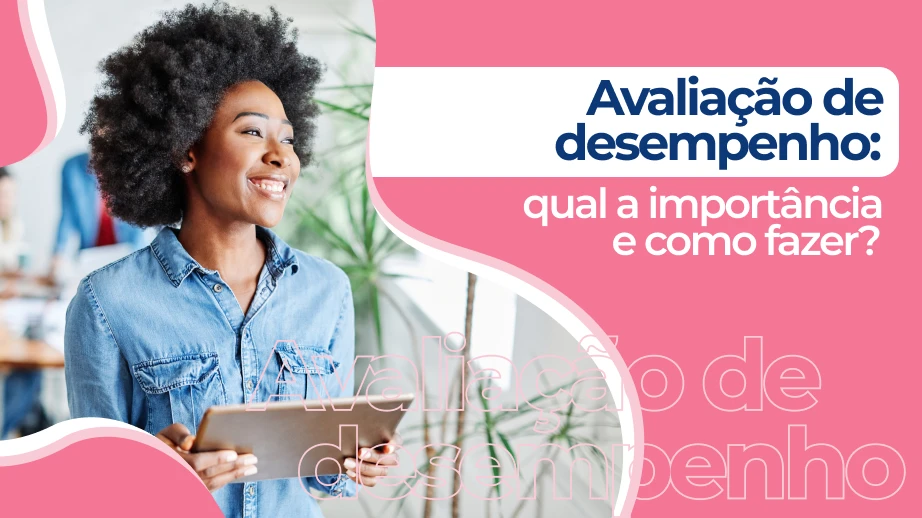 Qual a importância da avaliação de desempenho e como fazer?