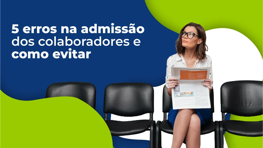5 erros no processo de admissão e como evitar