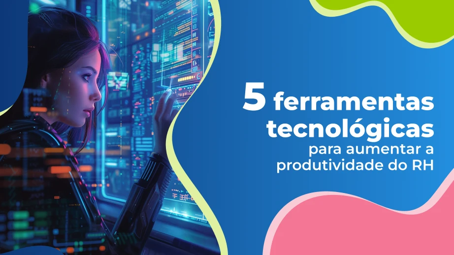 5 ferramentas tecnológicas para aumentar a produtividade do RH