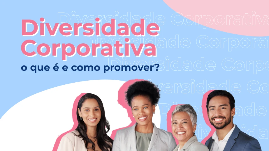 Diversidade corporativa: o que é e como promover?