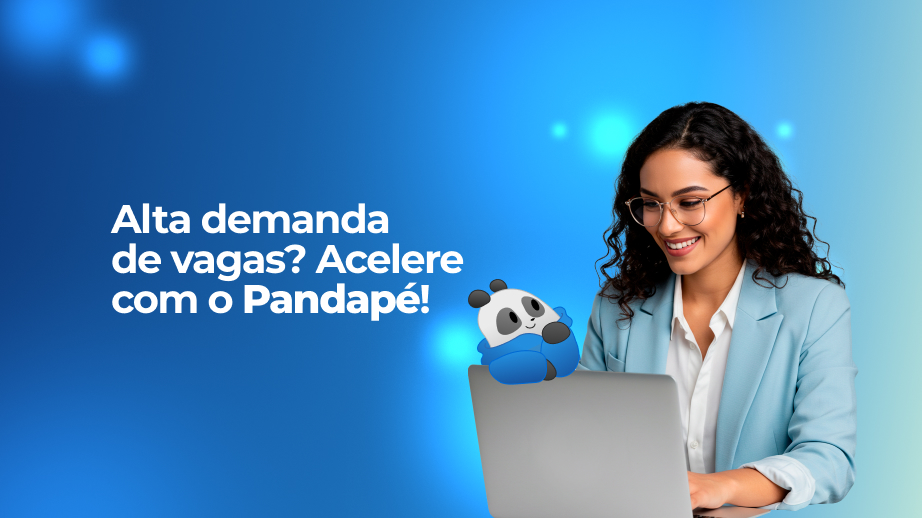 Alta demanda de vagas? Veja como acelerar seu recrutamento com Pandapé