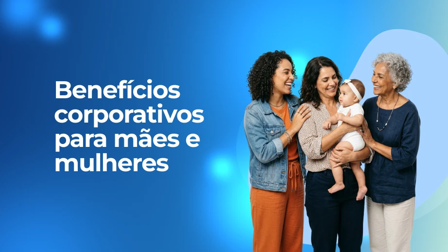 Benefícios corporativos para mães e mulheres: 6 práticas que geram impacto real 