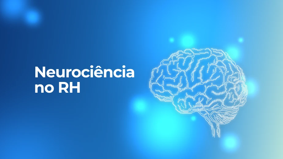 Neurociência no RH: como avaliar além do currículo para prever desempenho 